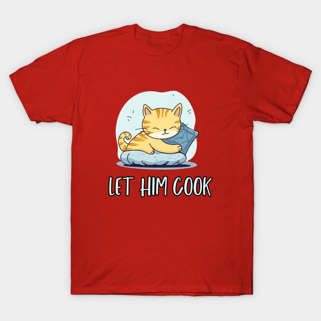 Let Him Cook T-Shirt by hippohost